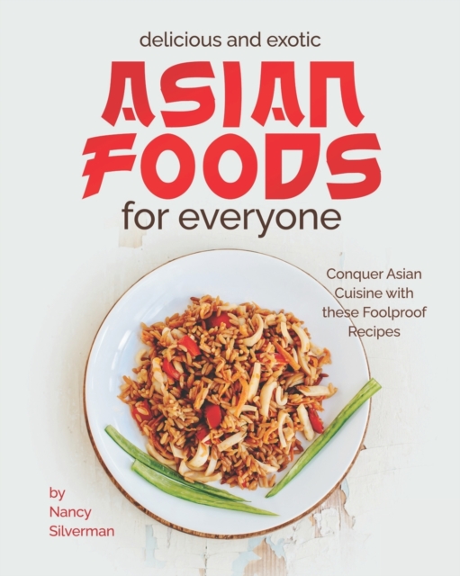 Delicious and Exotic Asian Foods for Everyone