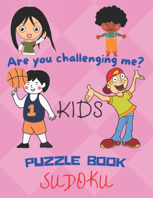 Are you challenging me? Kids Puzzle Book Sudoku