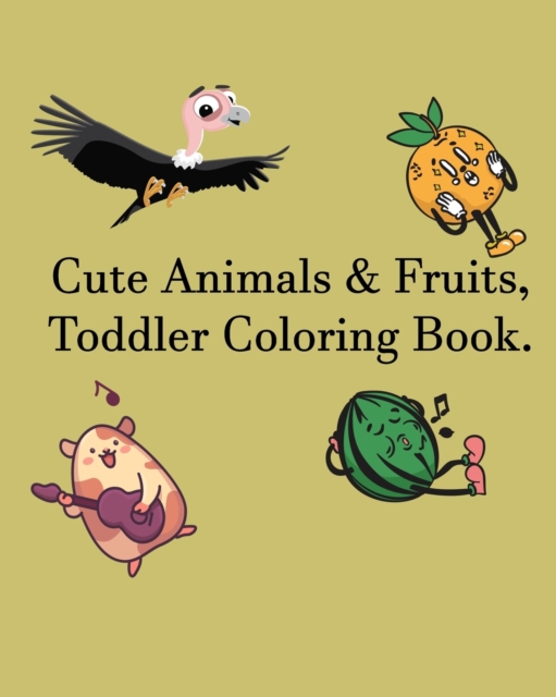 Cute Animals & Fruits, Toddler Coloring Book