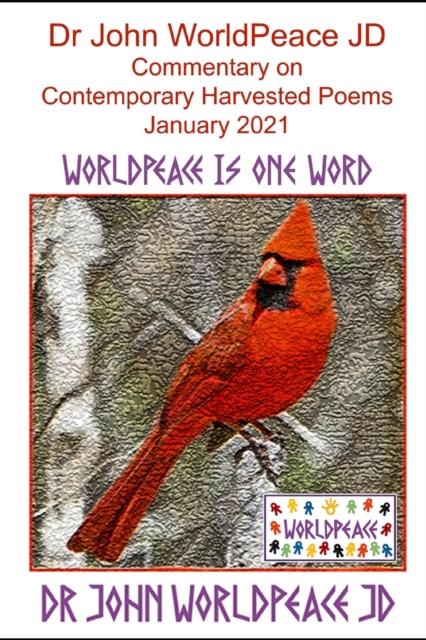 Dr John WorldPeace JD Commentary on Contemporary Harvested Poems January 2021