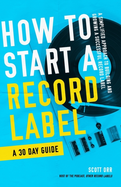 How to Start a Record Label - A 30 Day Guide