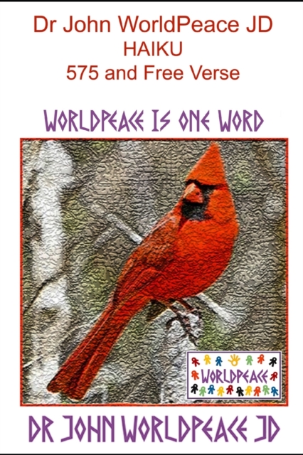 Dr John WorldPeace JD Haiku 5 7 5 and Free Verse