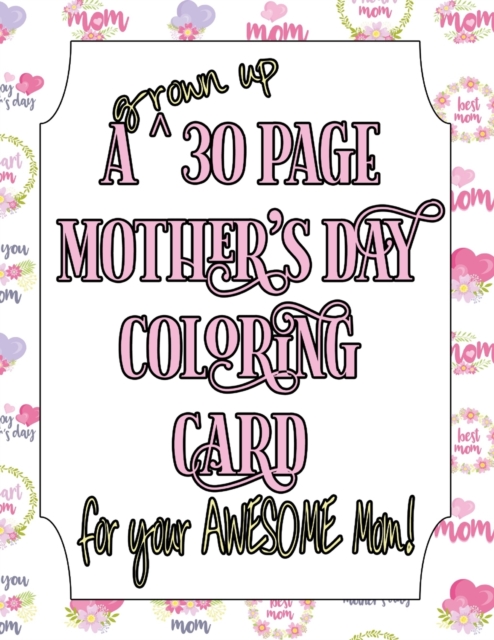 A Grown Up 30 Page Mother's Day Coloring Card!
