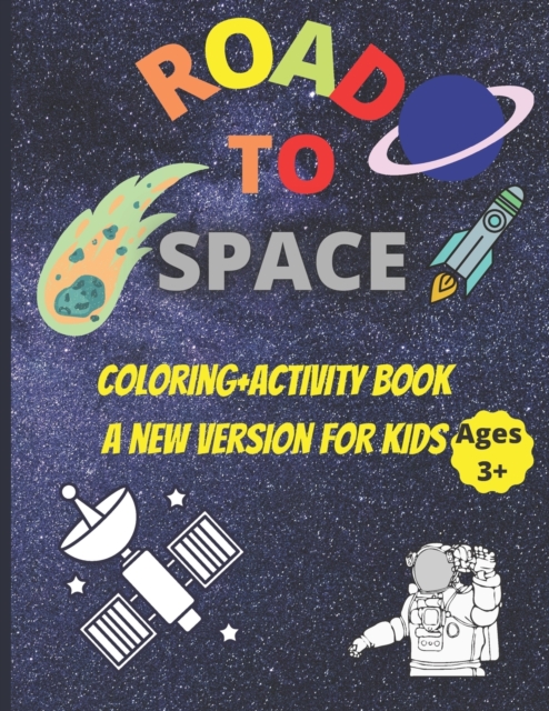 Road to space coloring+activity book a new version for kids ages +3