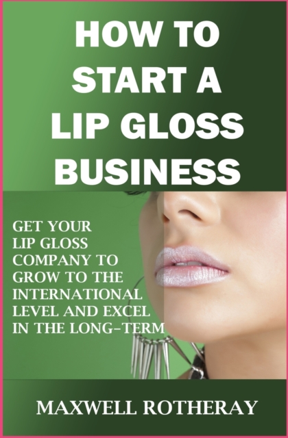 How to Start a Lip Gloss Business