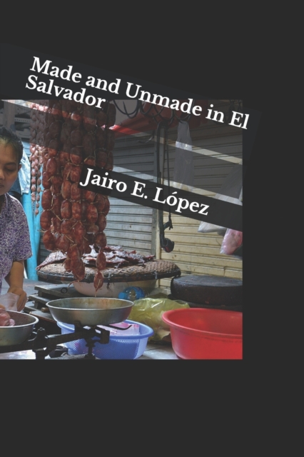 Made and Unmade in El Salvador