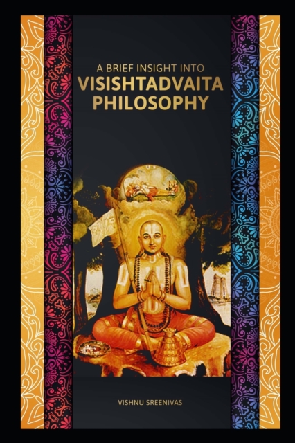 A Brief Insight to Visishtadvaita Philosophy