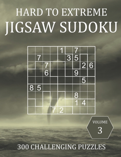 Hard to Extreme Jigsaw Sudoku - 300 Challenging Puzzles - Volume 3