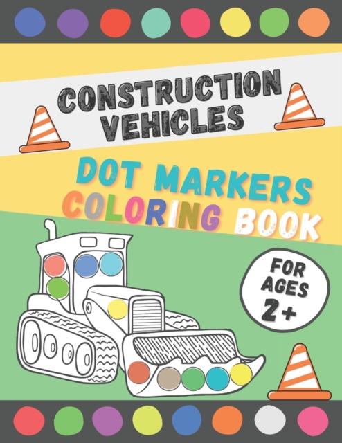 Construction Vehicles Dot Markers Coloring Book