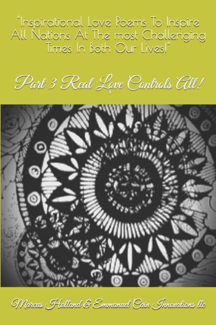 "Inspirational Love Poems To Inspire All Nations At The most Challenging Times In Both Our Lives!"