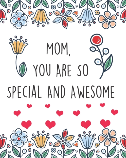 Mom, You Are So Special and Awesome