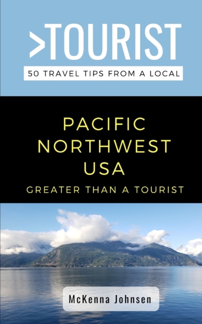 Greater Than a Tourist - Pacific Northwest