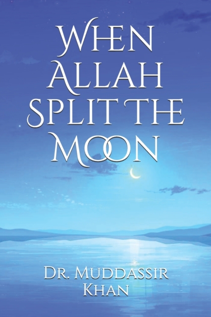 When Allah Split The Moon