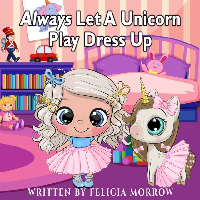 Always Let A Unicorn Play Dress Up