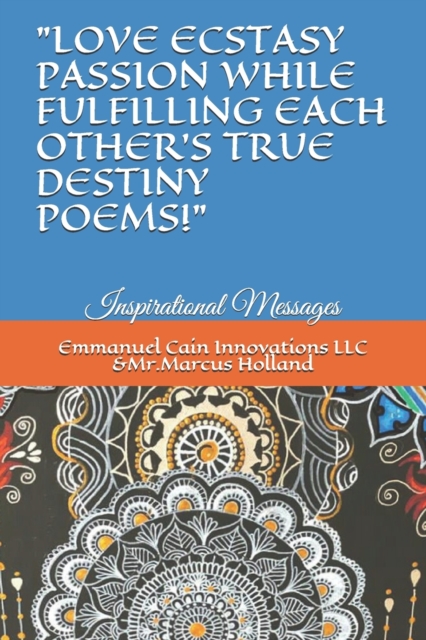 "Love Ecstasy Passion While Fulfilling Each Other's One True Destiny Poems!"