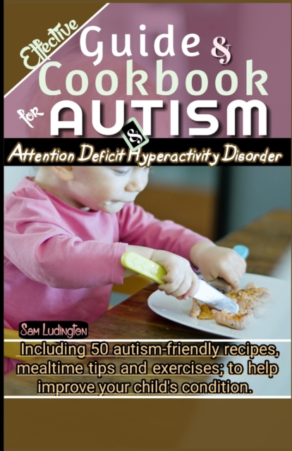 Effective Guide and Cookbook for Autism / ADHD
