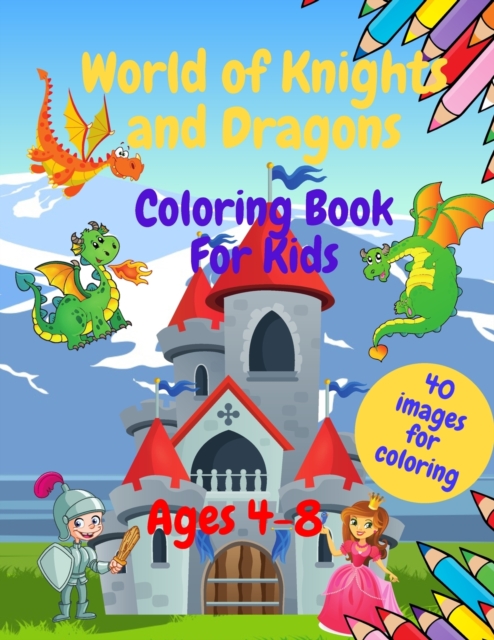 World of Knights and Dragons - Coloring Book for Kids Ages 4-8