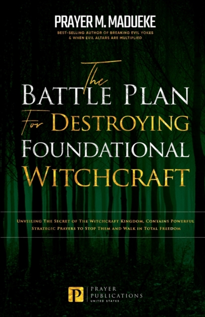 The Battle Plan for Destroying Foundational Witchcraft