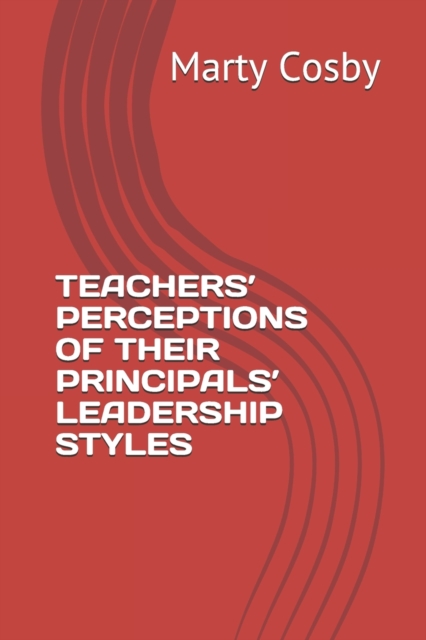 Teachers' Perceptions of Their Principals' Leadership Styles