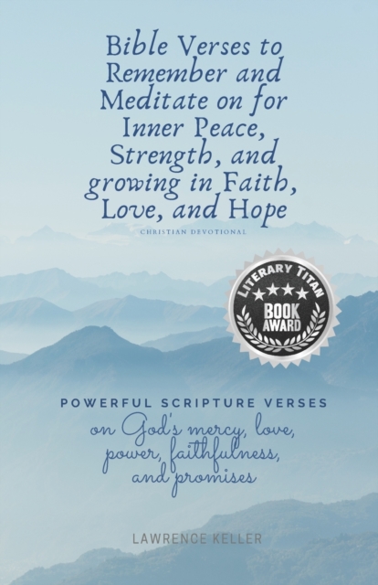 Bible Verses to Remember and Meditate on for Inner Peace, Strength, and growing in Faith, Love, and Hope