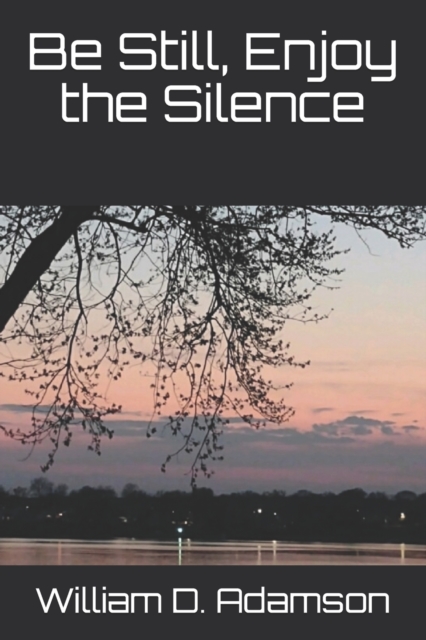 Be Still, Enjoy the Silence