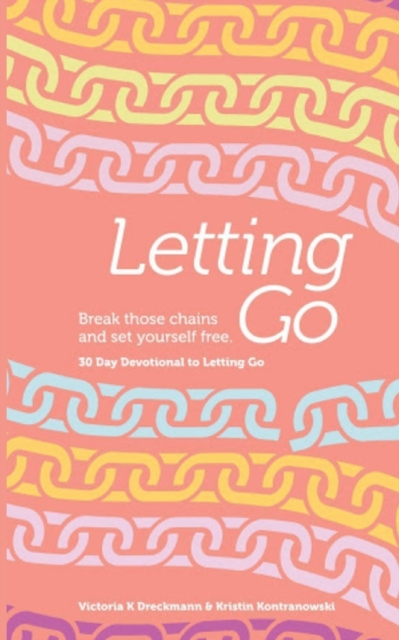 Letting Go - Break Those Chains and Set Yourself Free