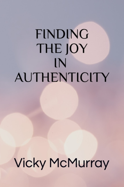 Finding The Joy In Authenticity