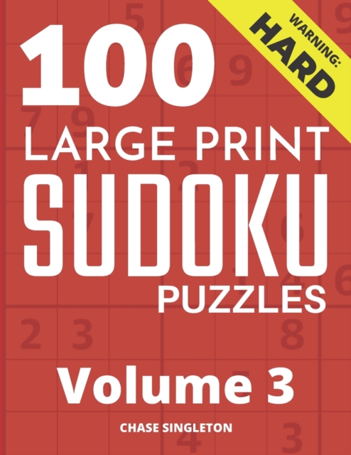 100 Large Print Hard Sudoku Puzzles - Volume 3 - One Puzzle Per Page - Solutions Included - Puzzle Book For Adults