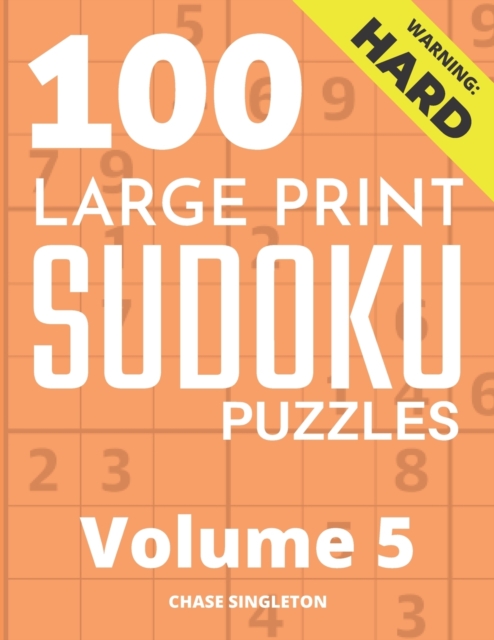 100 Large Print Hard Sudoku Puzzles - Volume 5 - One Puzzle Per Page - Solutions Included - Puzzle Book For Adults