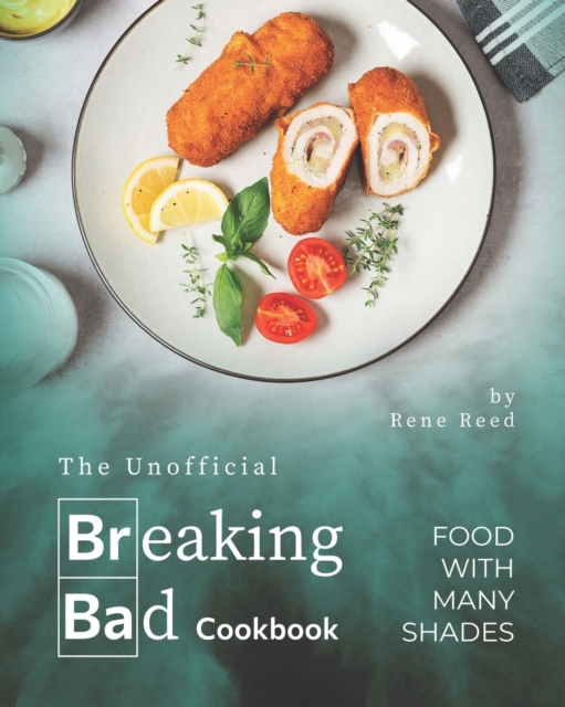The Unofficial Breaking Bad Cookbook