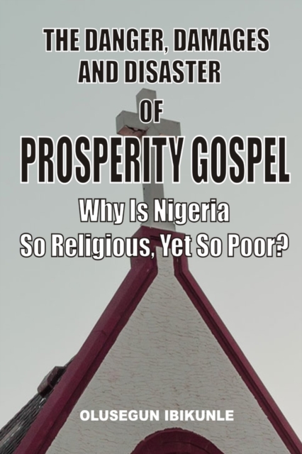 The Danger, Damages And Disaster Of Prosperity Gospel