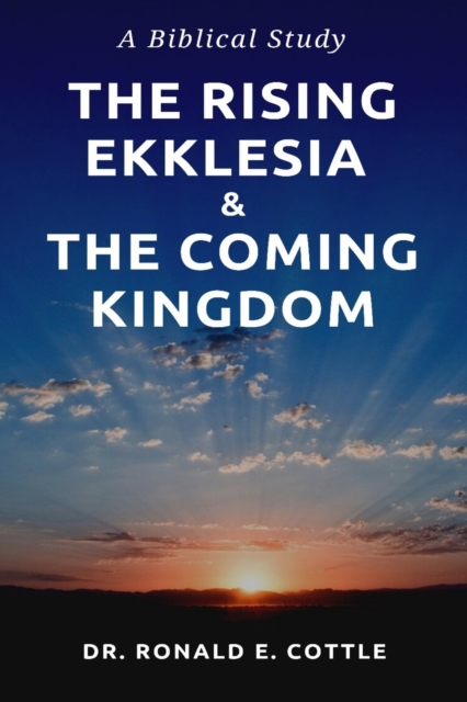 The Rising Ekklesia & The Coming Kingdom
