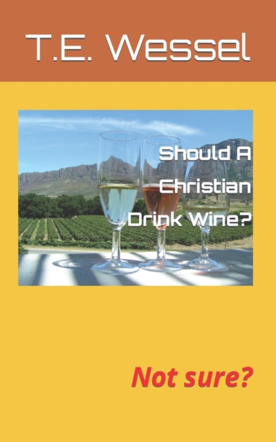 Should A Christian Drink Wine?