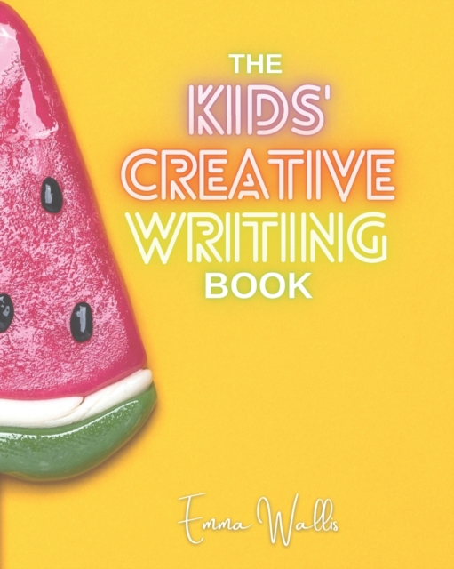 The Kids' Creative Writing Book