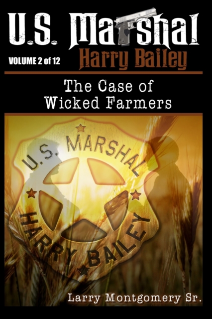 U.S. Marshal Harry Bailey the case of Wicked Farmers