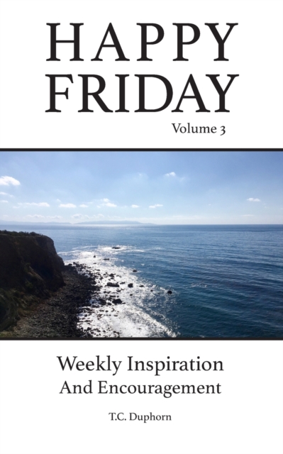Happy Friday Weekly Inspiration And Encouragement Volume 3