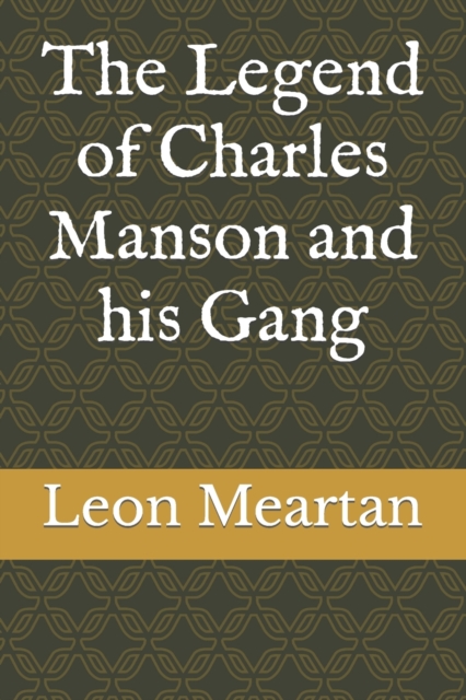 The Legend of Charles Manson and his Gang