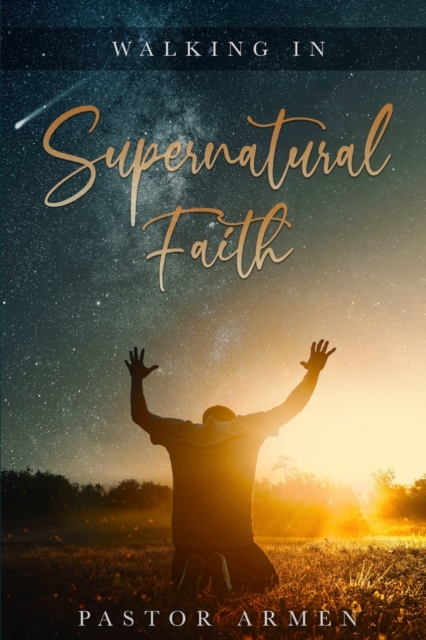 Walking In Supernatural Faith