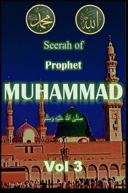 Seerah of Prophet Muhammad SAW Vol 3