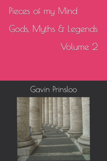 Pieces of my Mind Gods, Myths & Legends Volume 2