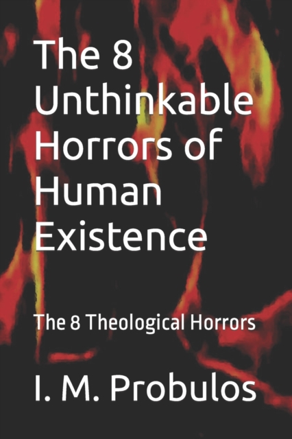 The 8 Unthinkable Horrors of Human Existence