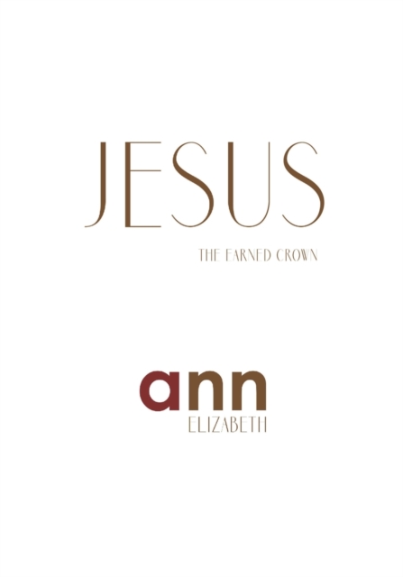 Jesus; The Earned Crown - Ann Elizabeth
