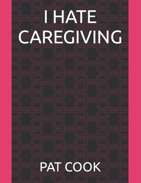 I Hate Caregiving