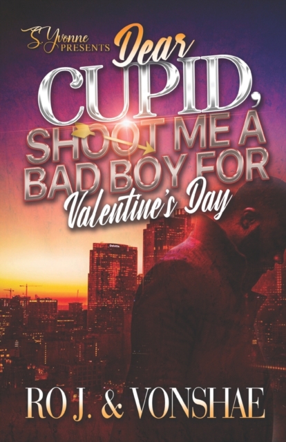 Dear Cupid, Shoot Me A Bad Boy For Valentine's Day