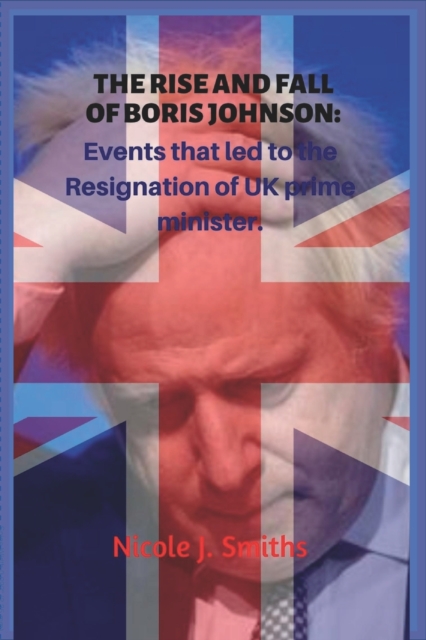 The Rise and Fall of Boris Johnson