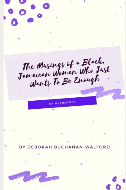 The Musings of a Black Jamaican Woman who Just Wants to Be Enough