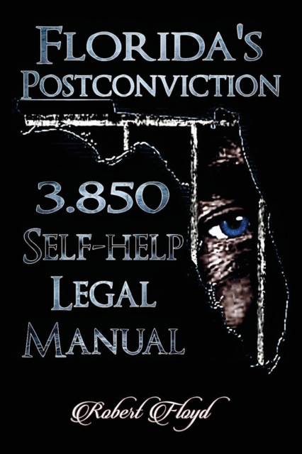 Florida's Postconviction 3.850 Self-help Legal Manual