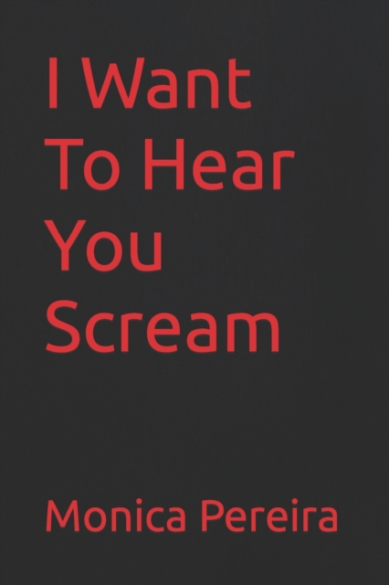 I Want To Hear You Scream