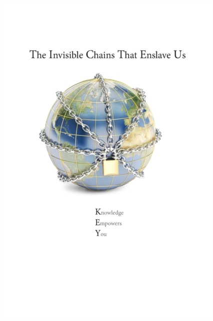 The Invisible Chains that Enslave Us