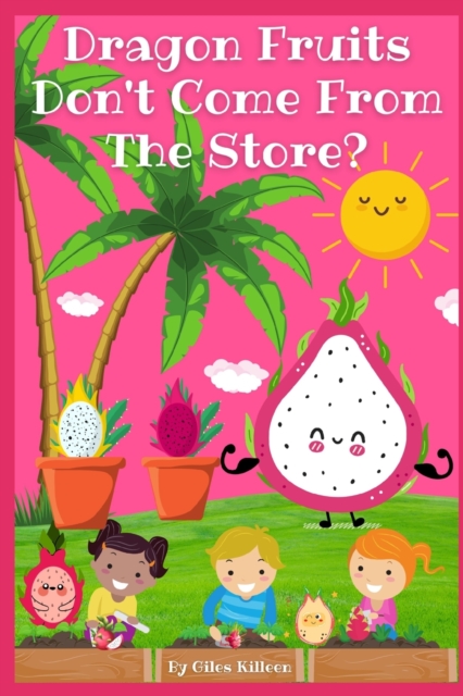 Dragon Fruits Don't Come From The Store?